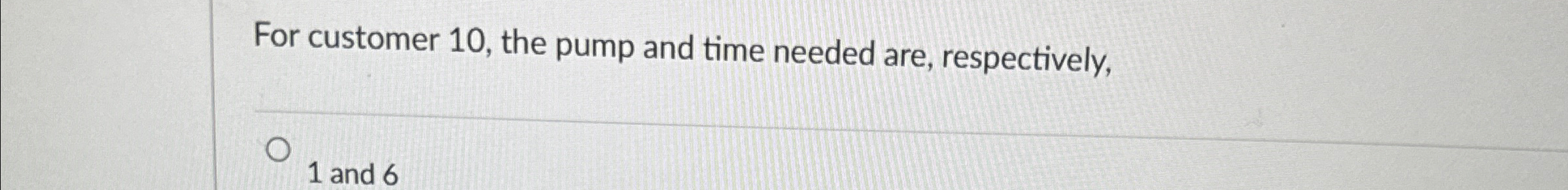  For customer 10, the pump and time needed are, respectively, 1
