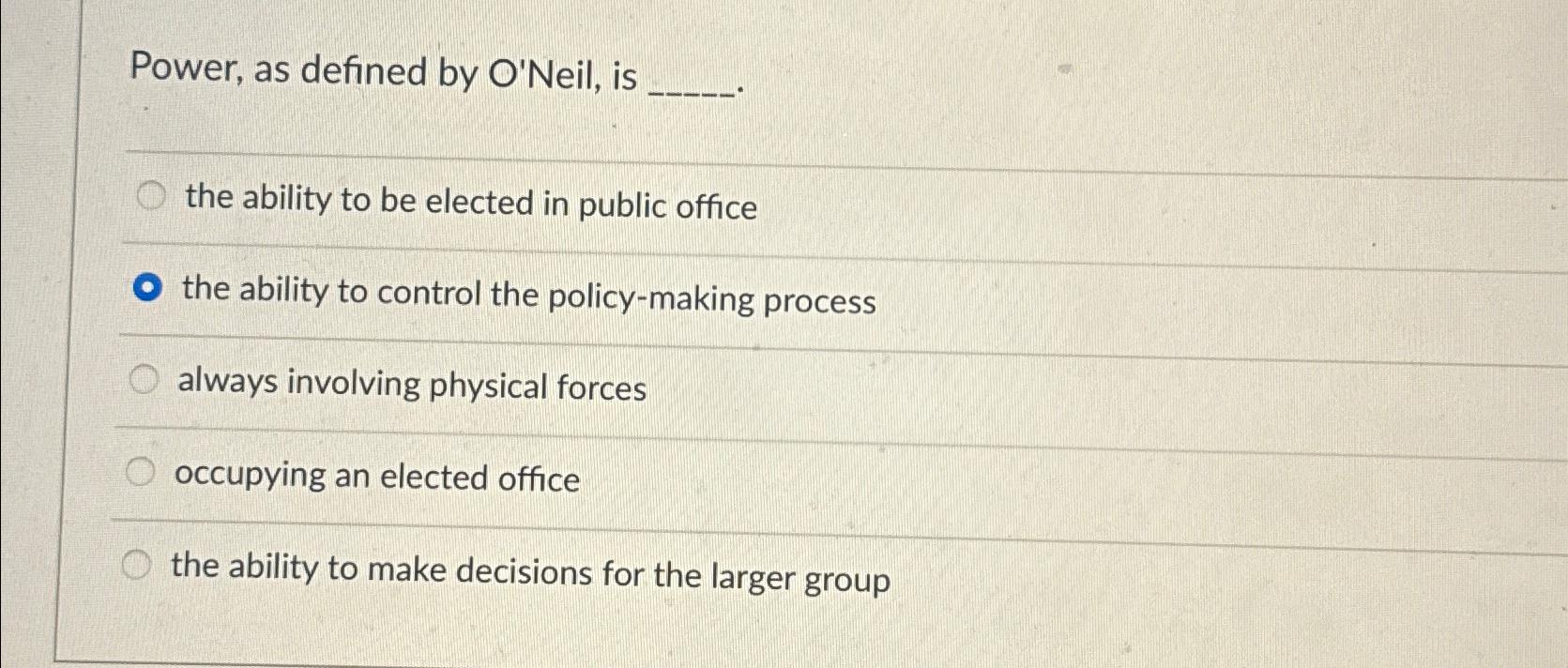  Power, as defined by O'Neil, is the ability to be elected