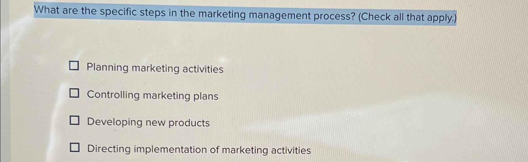  What are the specific steps in the marketing management process? (Check