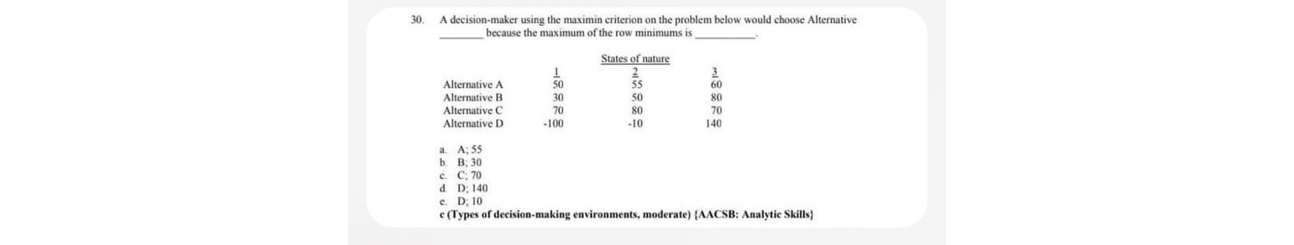  A decision-maker using the maximin criterion on the problem below would
