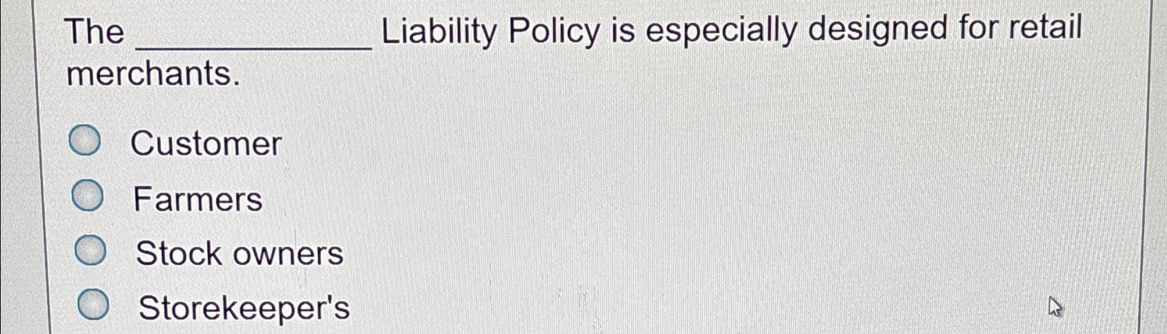  The Liability Policy is especially designed for retail merchants. Customer Farmers