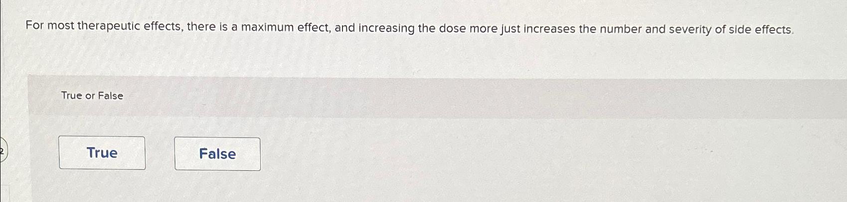  For most therapeutic effects, there is a maximum effect, and increasing
