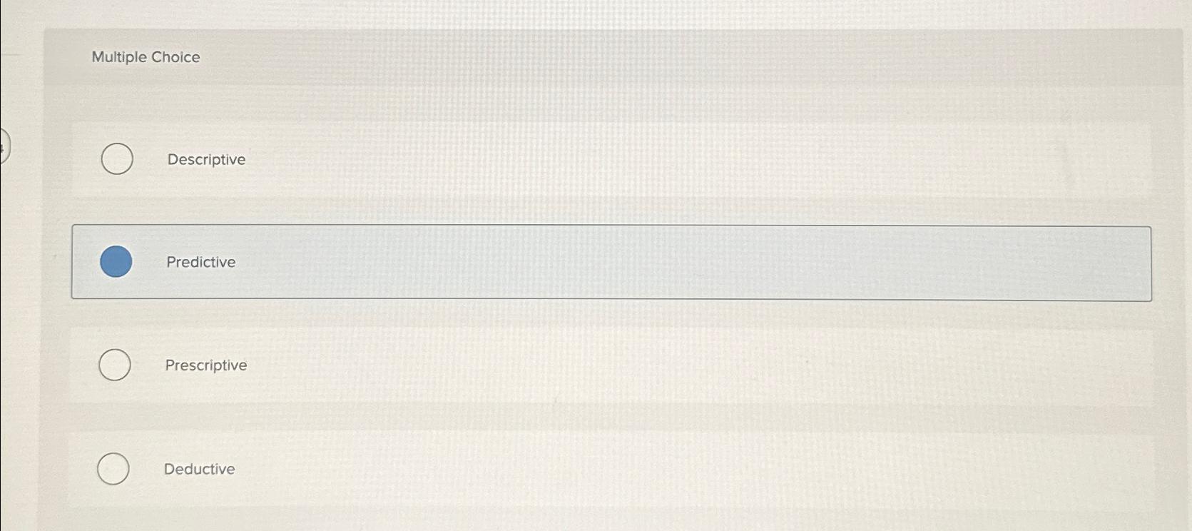  Multiple Choice Descriptive Predictive Prescriptive Deductive 