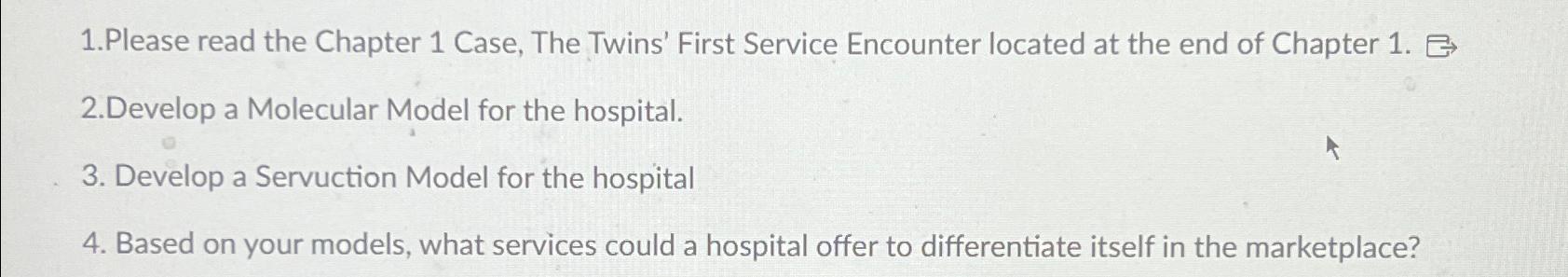  1.Please read the Chapter 1 Case, The Twins' First Service Encounter