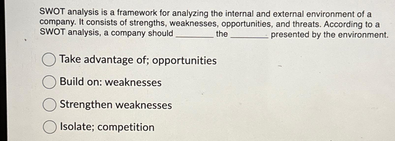  SWOT analysis is a framework for analyzing the internal and external