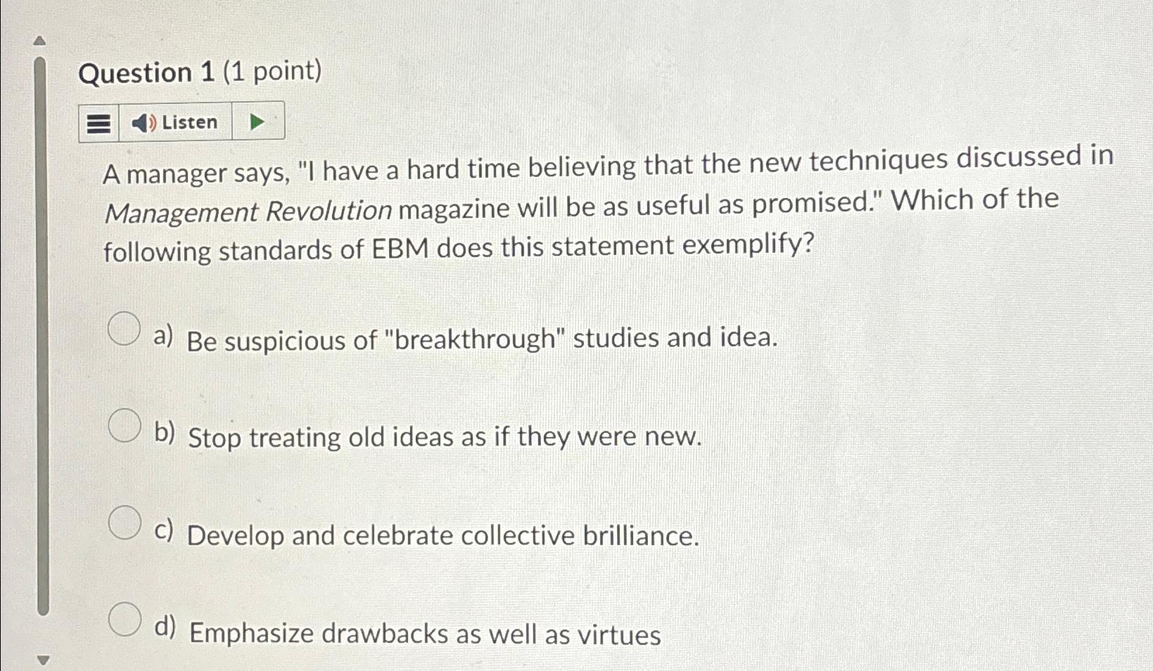  Question 1(1 point) A manager says, "I have a hard time