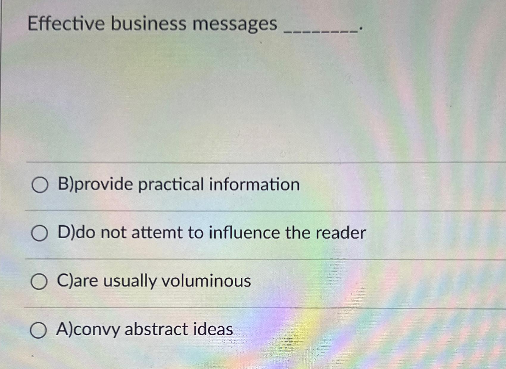  Effective business messages B)provide practical information D)do not attemt to influence