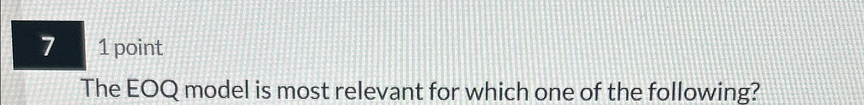  71 point The EOQ model is most relevant for which one
