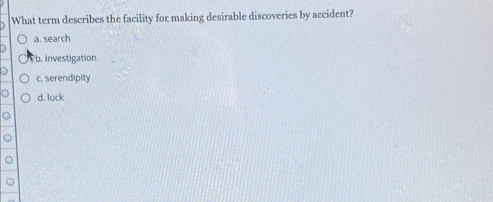 What term describes the facility for making desirable discoveries by accident?
