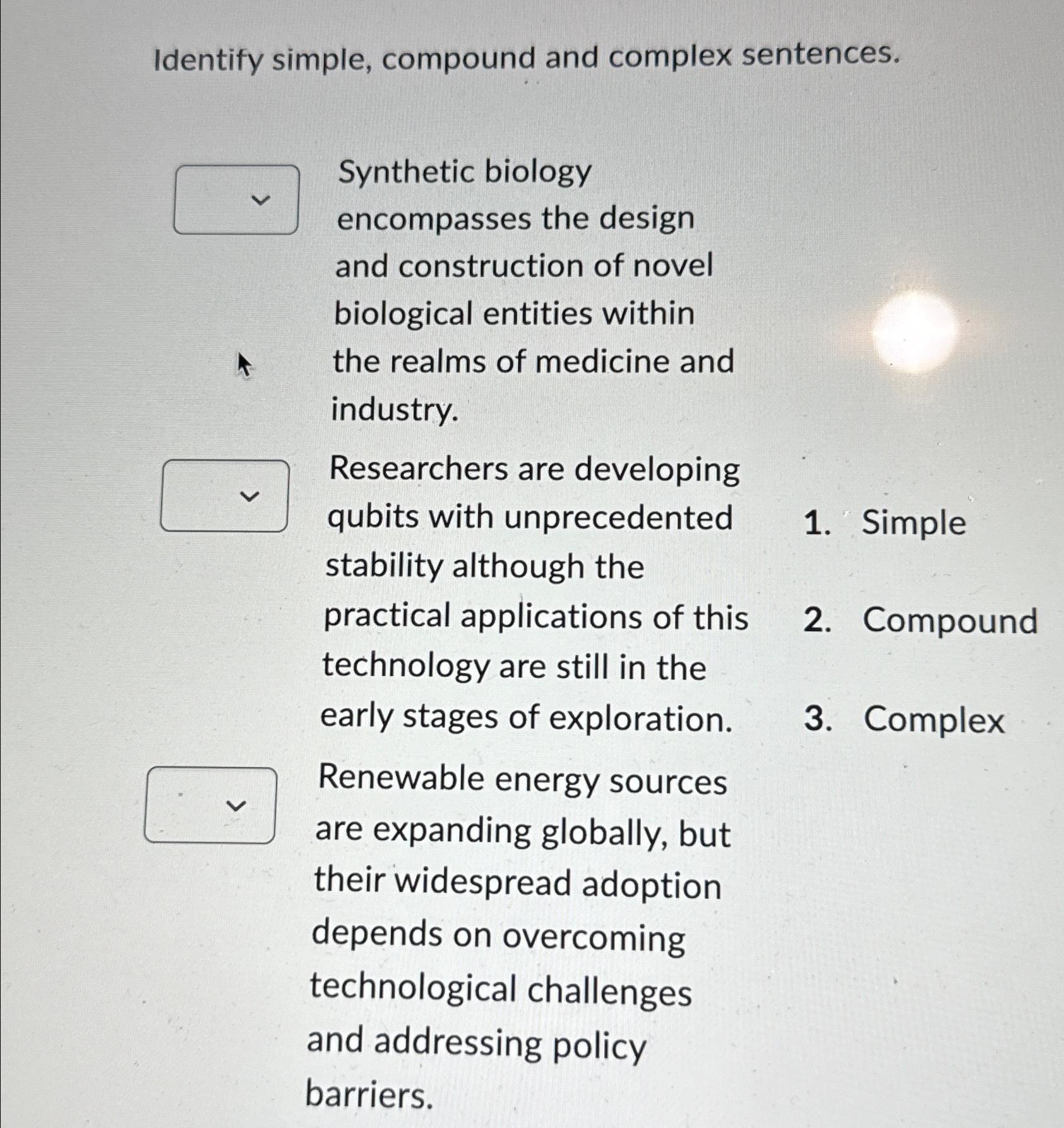  Identify simple, compound and complex sentences. Synthetic biology encompasses the design