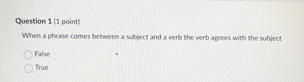 Question 1(1 point) When a phrase comes between a subject and