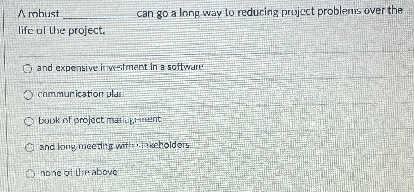  A robust can go a long way to reducing project problems