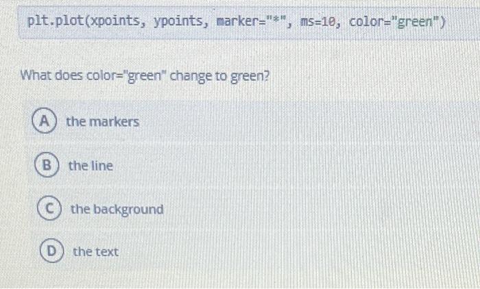  plt.plot(xpoints, ypoints, marker ="10, ms=10, color="green") What does color="green" change to