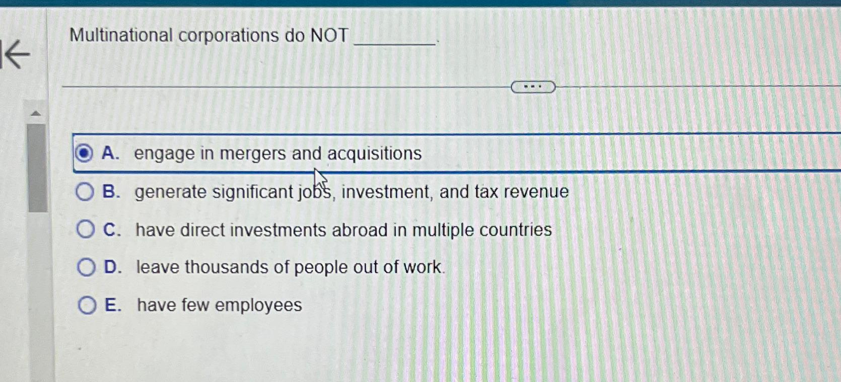  Multinational corporations do NOT A. engage in mergers and acquisitions B.