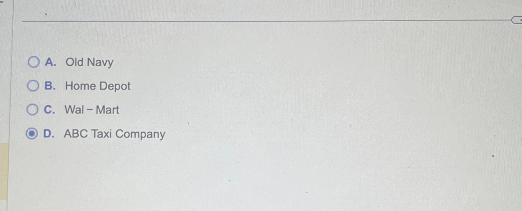  A. Old Navy B. Home Depot C. Wal-Mart D. ABC Taxi