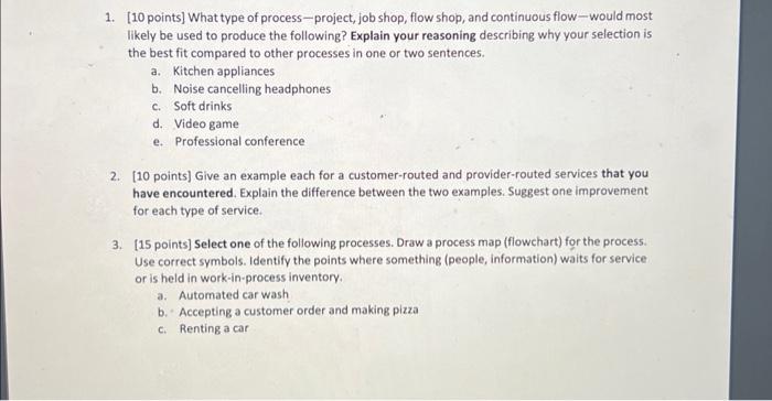  1. [10 points] What type of process-project, job shop, flow shop,