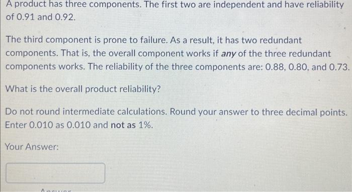 Plz help MATH A product has three components. The first two are
