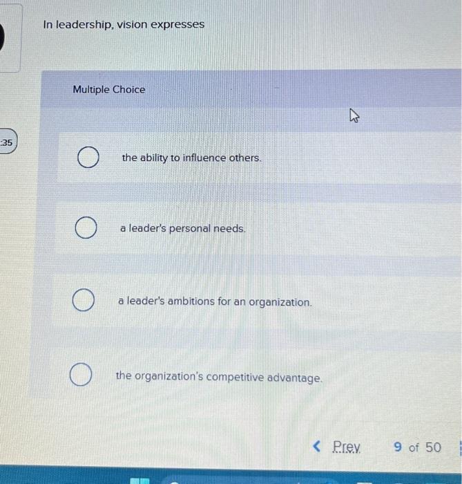  In leadership, vision expresses Multiple Choice: the ability to influence others.