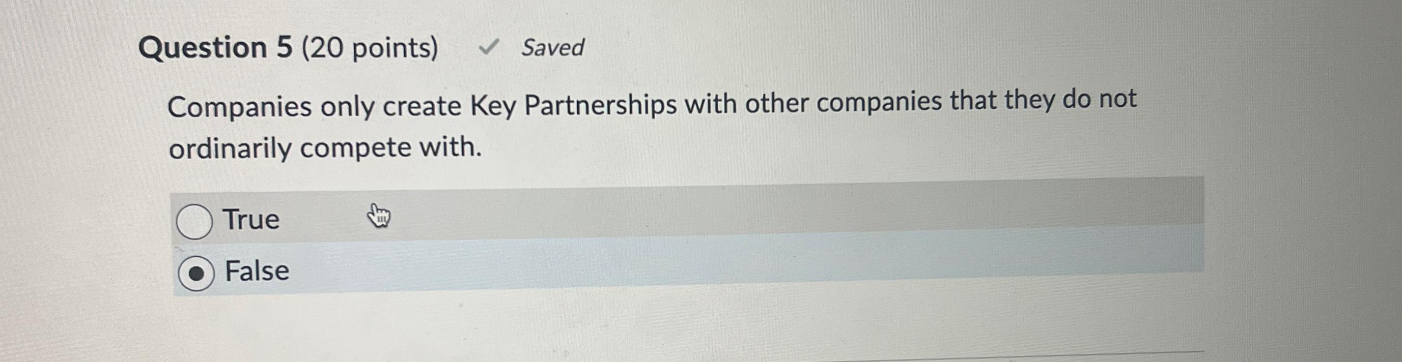  Question 5(20 points) Saved Companies only create Key Partnerships with other