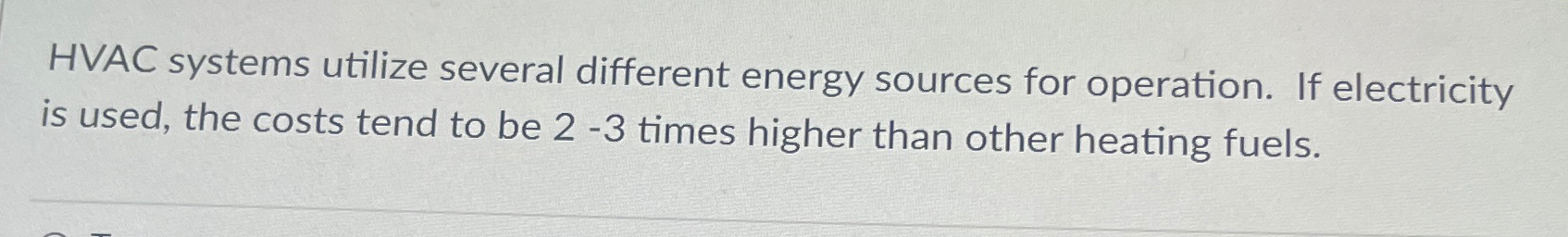  HVAC systems utilize several different energy sources for operation. If electricity