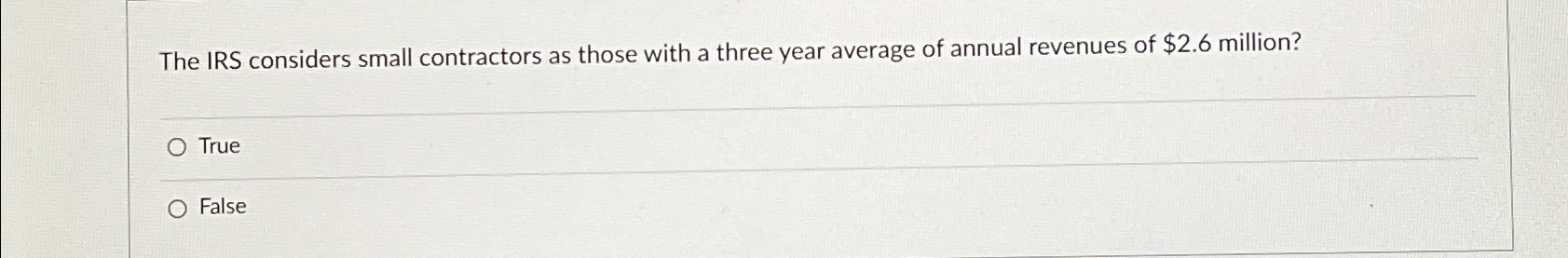  The IRS considers small contractors as those with a three year