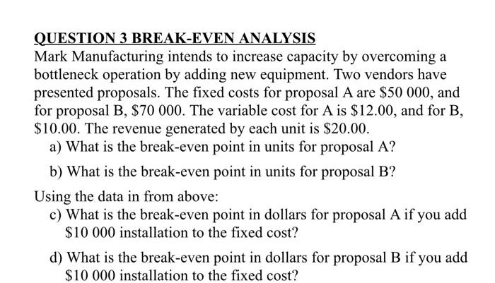please answer c and d part QUESTION 3 BREAK-EVEN ANALYSIS Mark Manufacturing