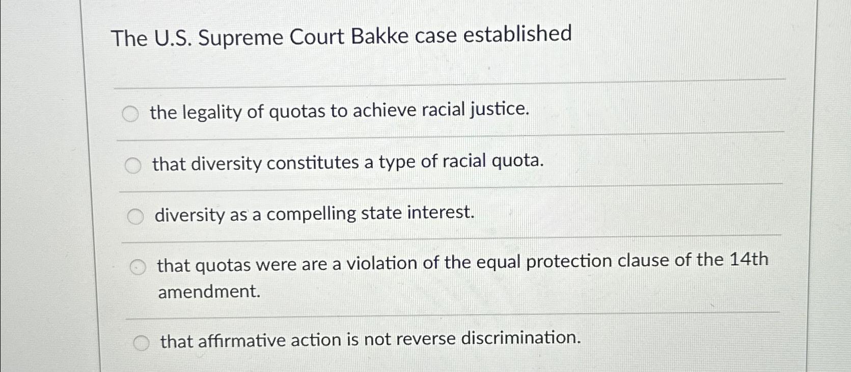 The U.S. Supreme Court Bakke case established the legality of quotas