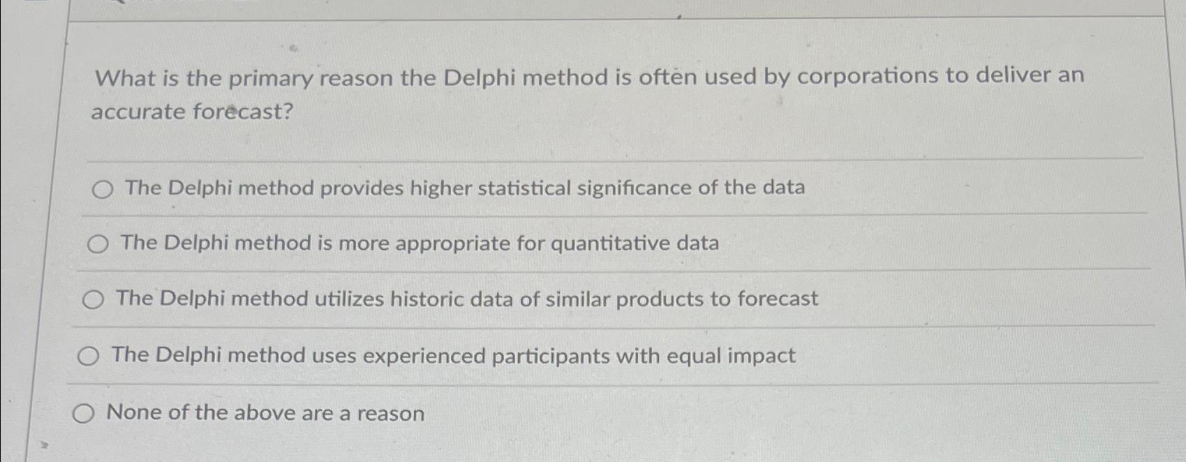  What is the primary reason the Delphi method is often used