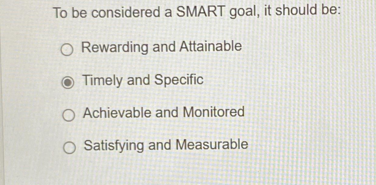  To be considered a SMART goal, it should be: Rewarding and