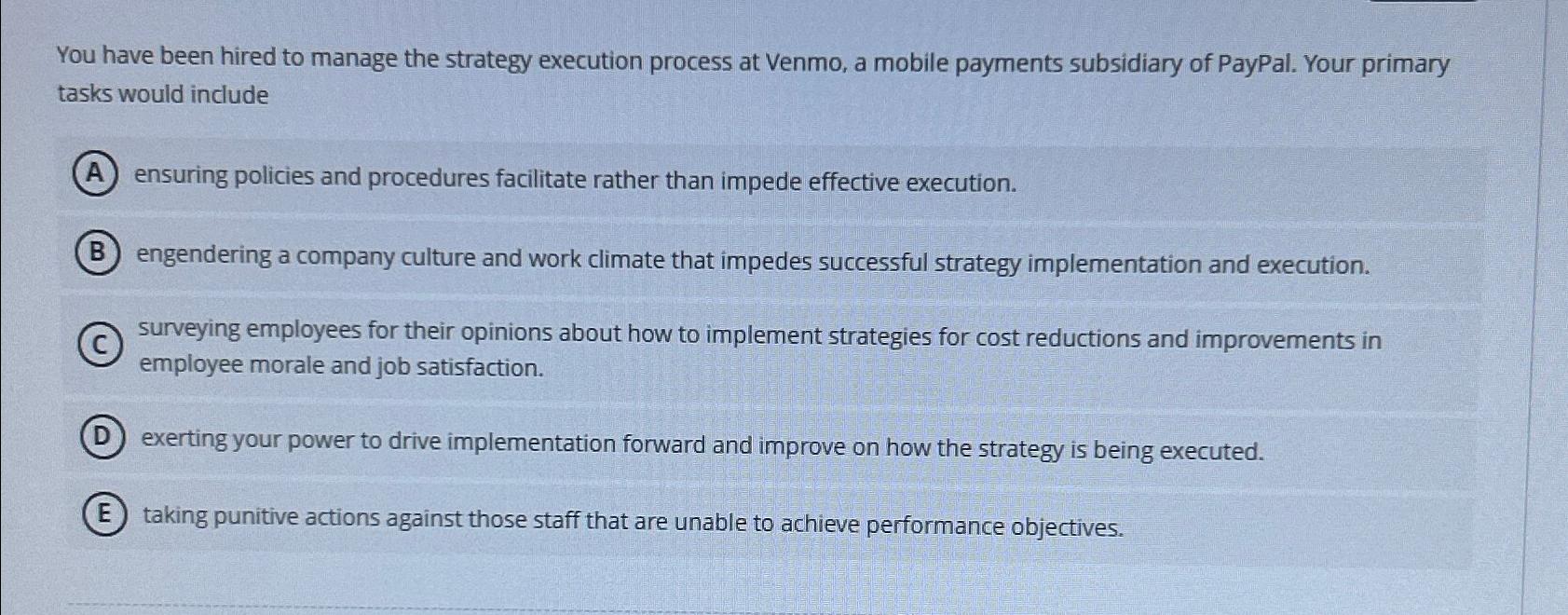  You have been hired to manage the strategy execution process at