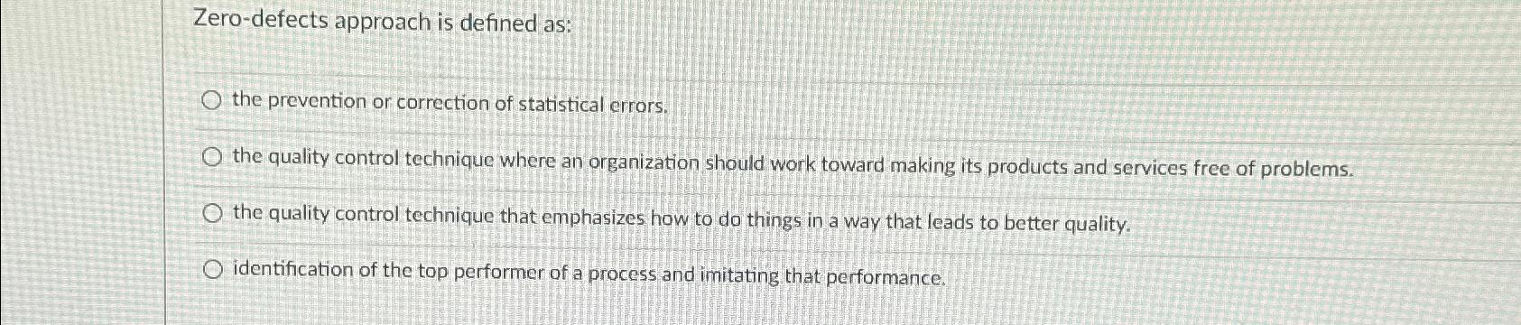  Zero-defects approach is defined as: the prevention or correction of statistical