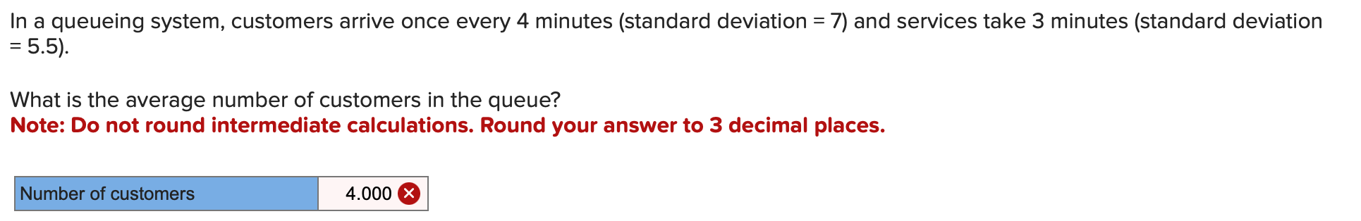 In a queueing system, customers arrive once every 4 minutes (standard