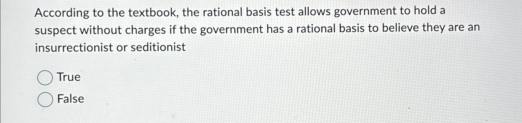  According to the textbook, the rational basis test allows government to