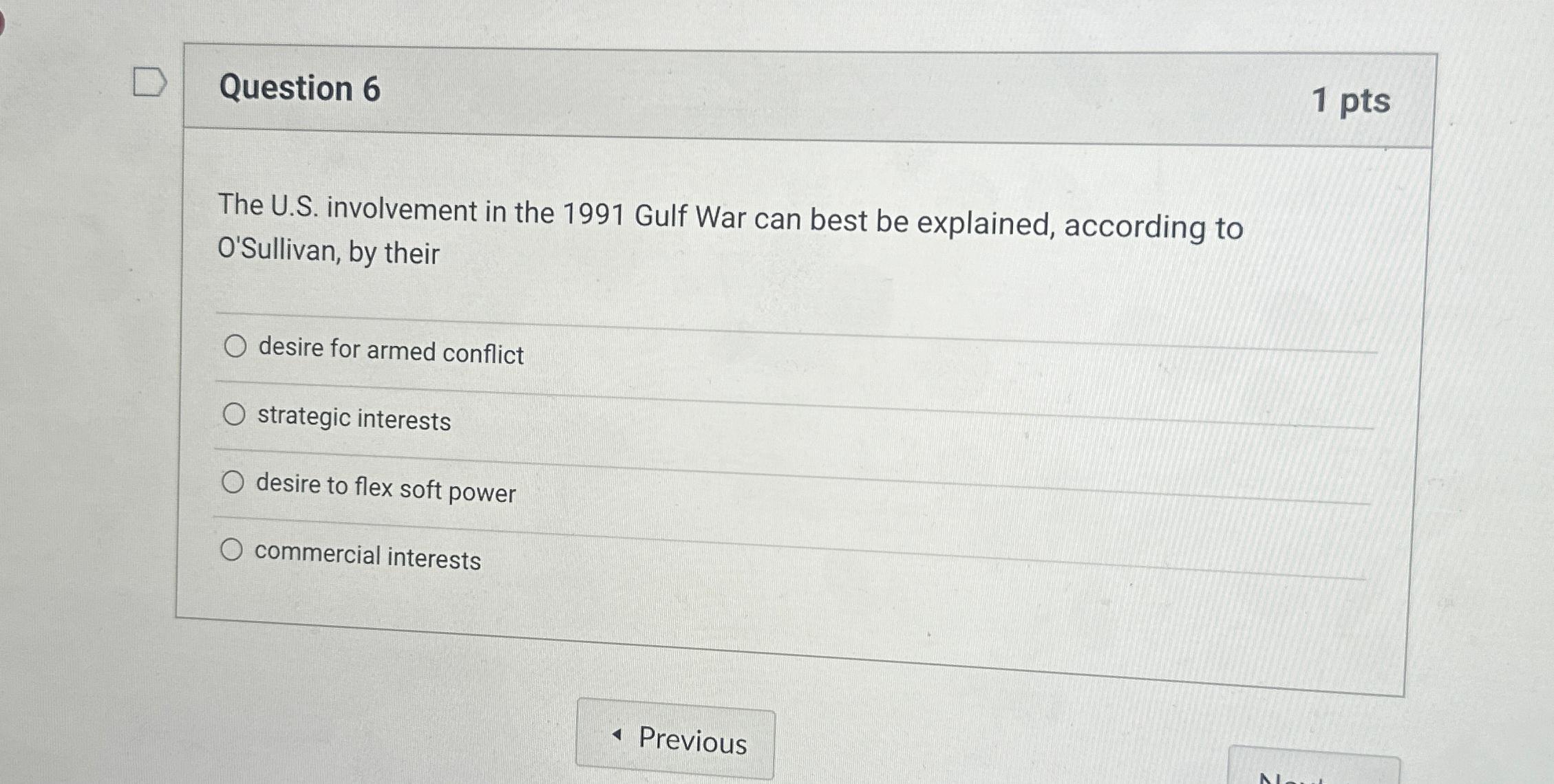  Question 6 1 pts The U.S. involvement in the 1991 Gulf