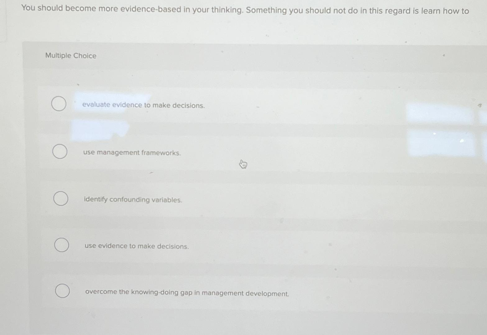 You should become more evidence-based in your thinking. Something you should