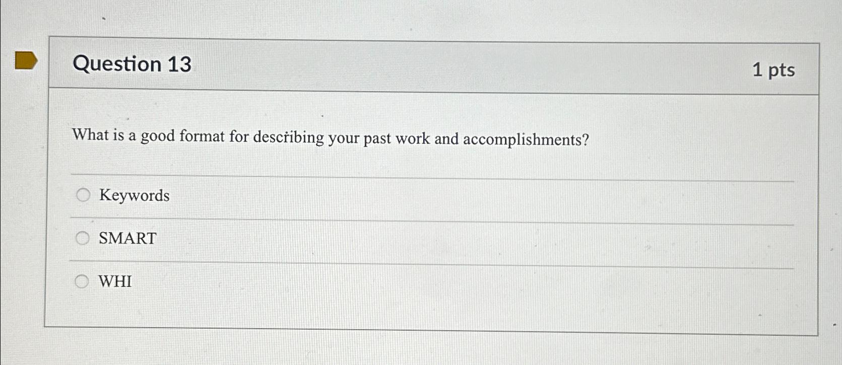  Question 13 1pts What is a good format for describing your
