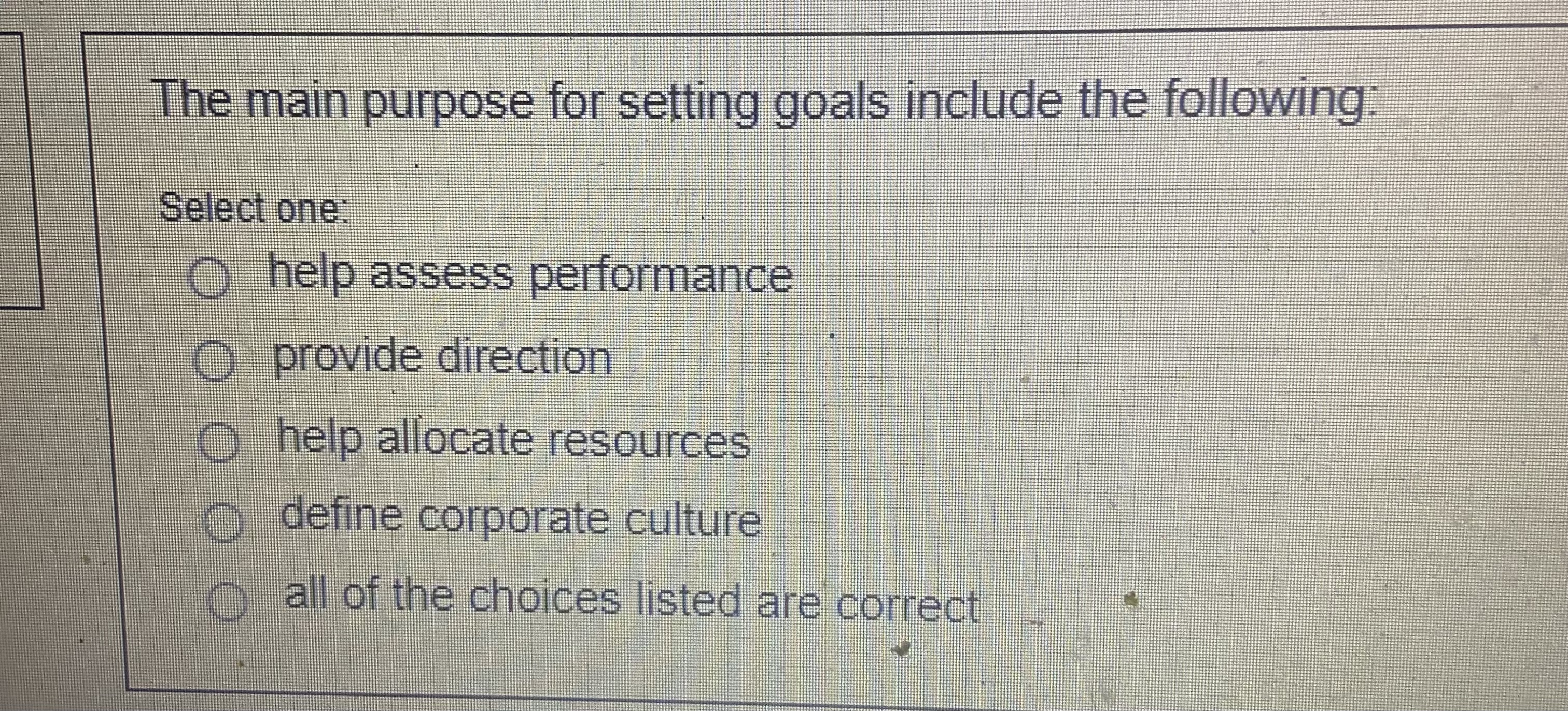  The main purpose for setting goals include the following: Select one: