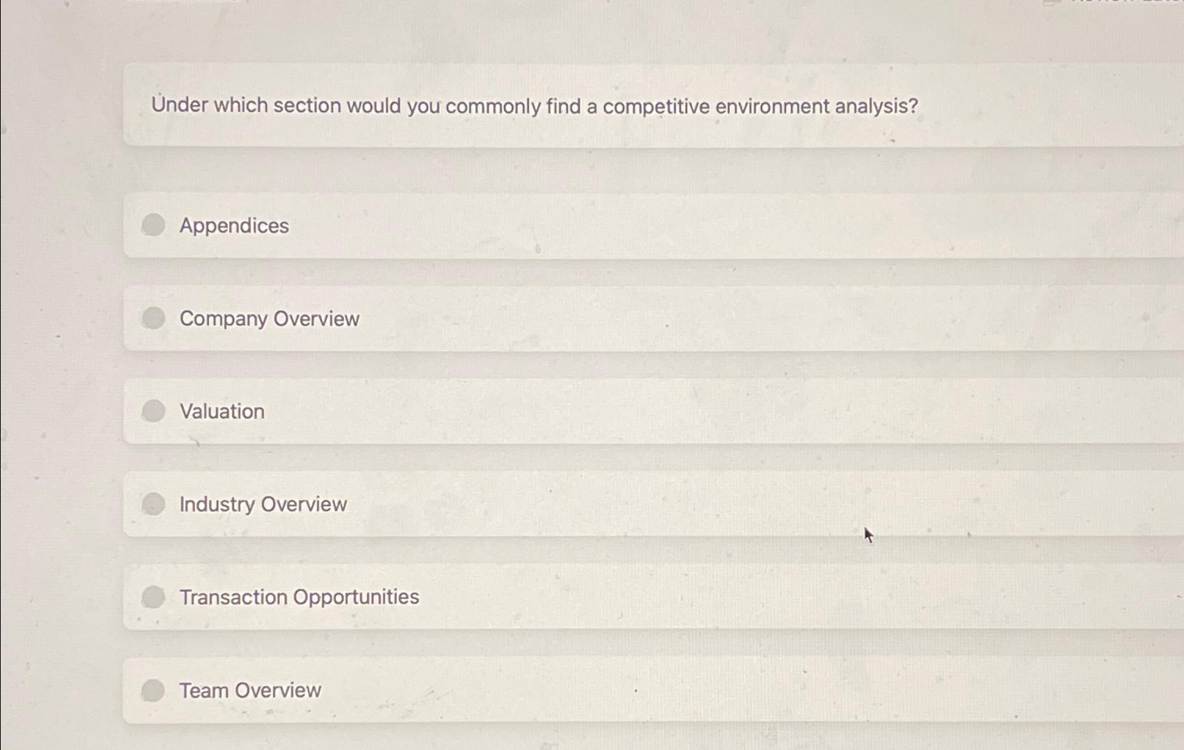  Under which section would you commonly find a competitive environment analysis?