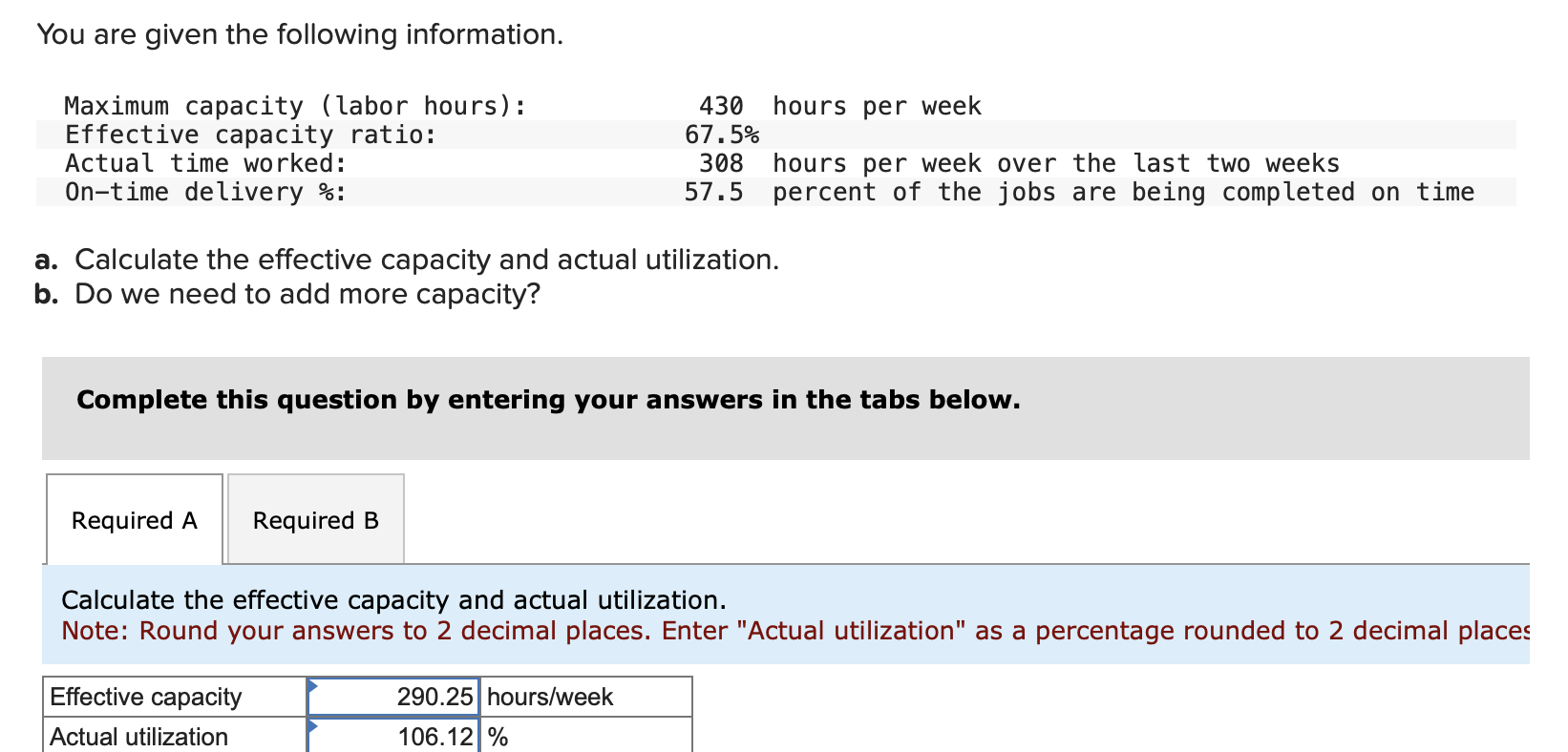  a. Calculate the effective capacity and actual utilization. b. Do we