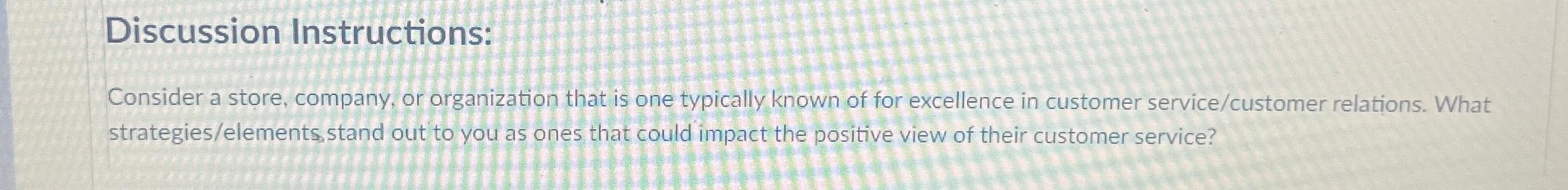  Discussion Instructions: Consider a store, company, or arganization that is one