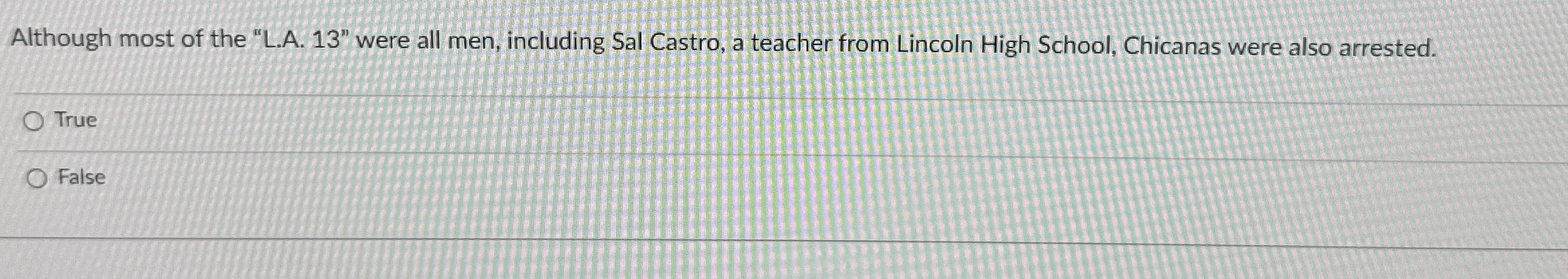  Although most of the "L.A.13" were all men, including Sal Castro,