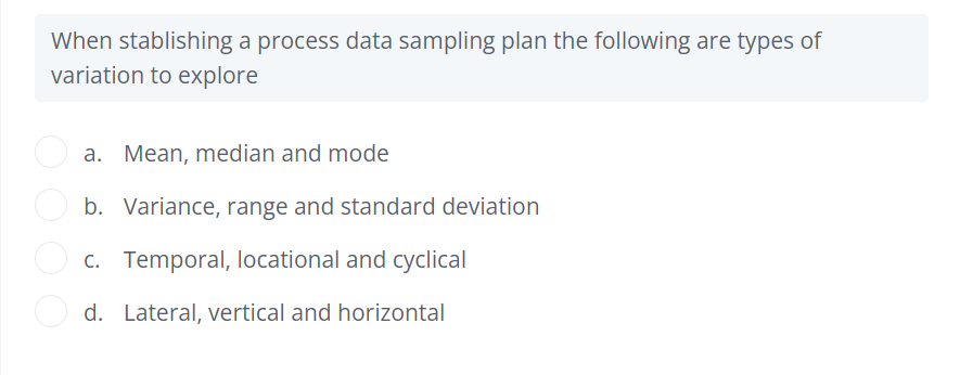  When stablishing a process data sampling plan the following are types