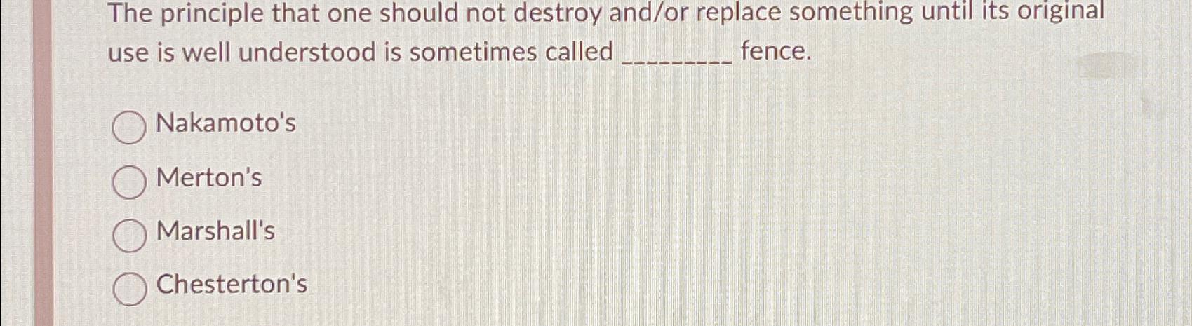  The principle that one should not destroy and/or replace something until