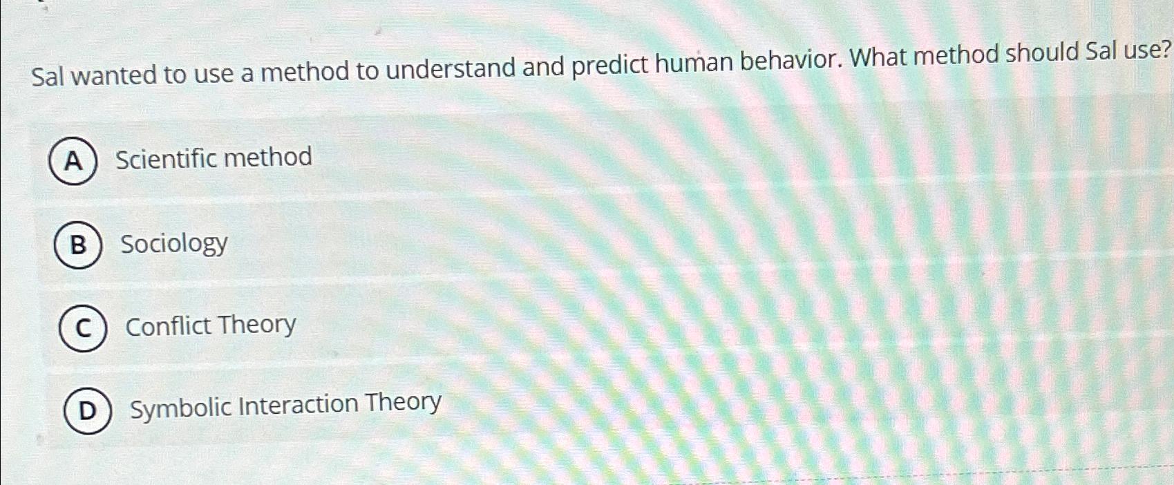  Sal wanted to use a method to understand and predict human