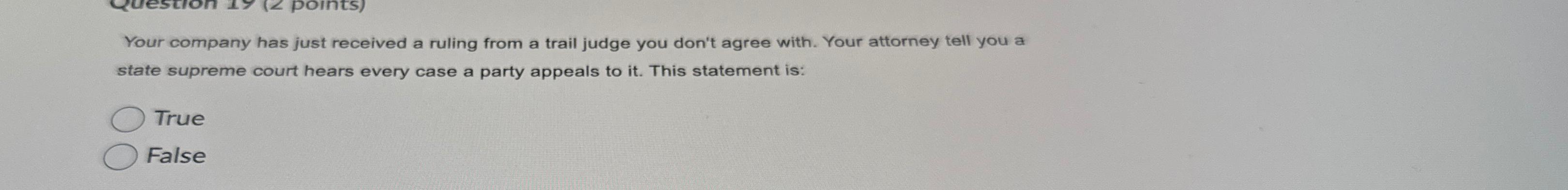  Your company has just received a ruling from a trail judge