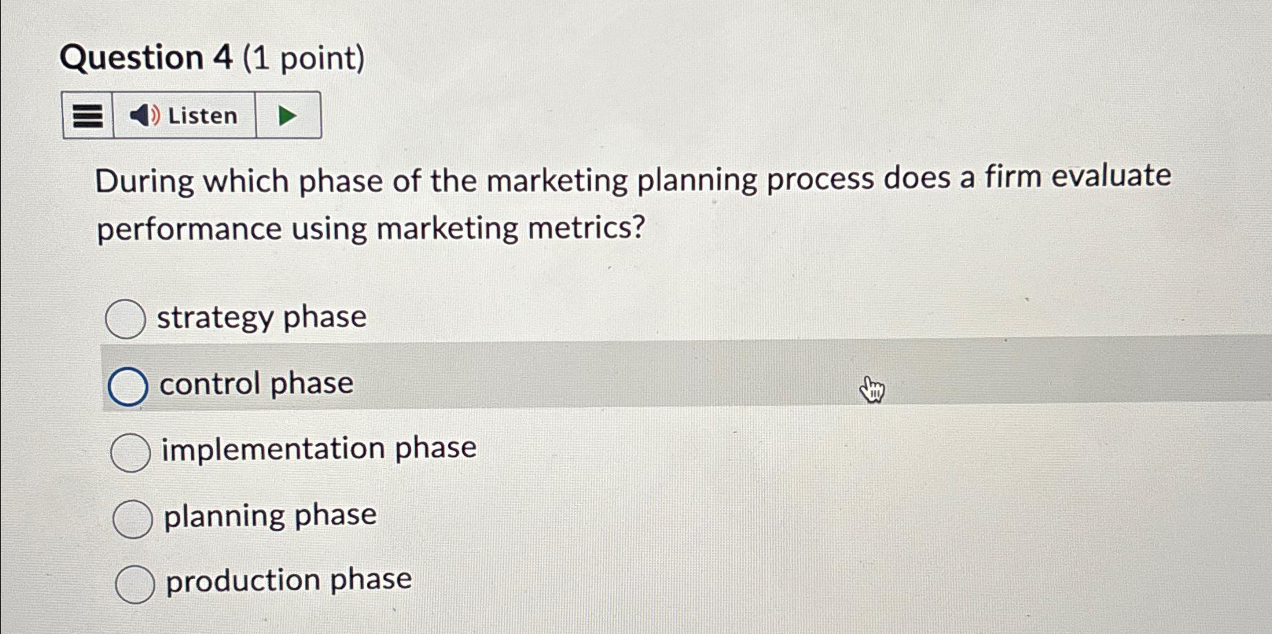  Question 4(1 point) [ During which phase of the marketing planning