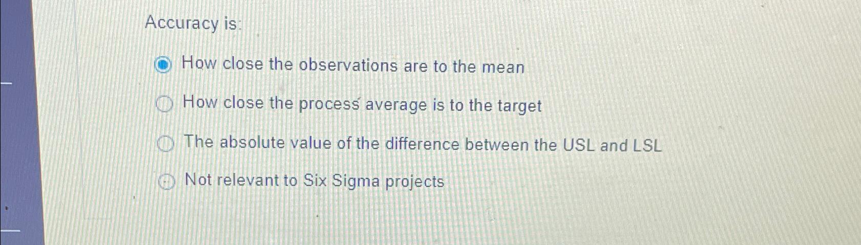  Accuracy is: How close the observations are to the mean How
