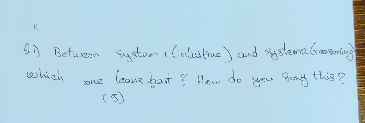  Q1) Between system 1 (intuitive) and system2 (reasoning which one leans