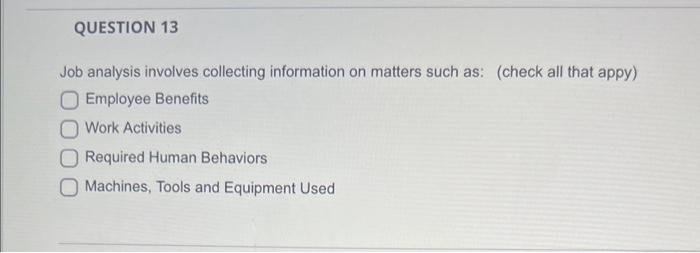  Job analysis involves collecting information on matters such as: (check all