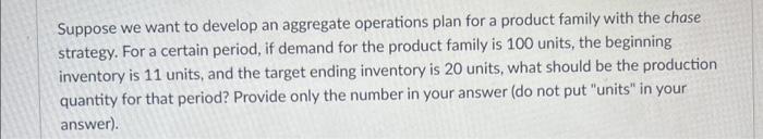  Suppose we want to develop an aggregate operations plan for a